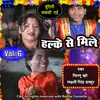 About Halke Se Mile Vol 6 Song